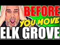 WARNING Before Moving to Elk Grove California 2023 Learn the Truth Watch Before Moving
