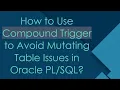 How to Use Compound Trigger to Avoid Mutating Table Issues in Oracle