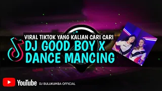 Download DJ GOOD BOY X DANCE MANCING VIRAL TIKTOK 2021 SLOW BASS MP3