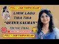 Download Lagu TIBA TIBA QUINN SALMAN LIRIK – 1 JAM FULL LIRIK LAGU TIBA TIBA AKU MELAYANG QUINN SALMAN – TIBA TIBA