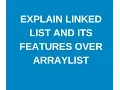 What is linked list and its features over arraylist