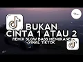 Download Lagu DJ BUKAN CINTA 1 ATAU 2 REMIX SLOW BASS MENGKANE VIRAL TIKTOK ZAL FVNDY 2025