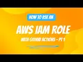 How to use an AWS IAM Role with GitHub Actions Part 1