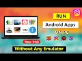 How To Directly Run Android Apps On Your PC Without Any Emulator And OS