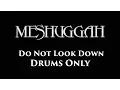 Lagu Meshuggah Do Not Look Down DRUMS ONLY