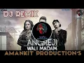 Angreji Wali Madam (DJ REMIX AmAnKiT) | Kulwinder Billa, Dr Zeus, Shipra Goyal Ft Wamiqa Gabbi