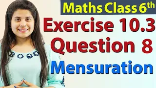 Question 8 - Ex 10.3 - Mensuration - Chapter 10 - NCERT Maths Class 6th