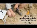 How Do Archaeologists Decide Where to Dig Introduction to Archaeology