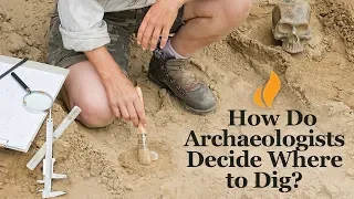 how do archaeologists decide where to dig introduction to archaeology