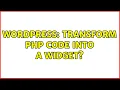 Wordpress Transform php code into a widget 2 Solutions