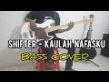 Shifter - Kaulah Nafasku || Bass Cover