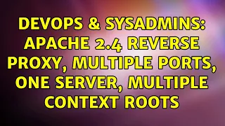DevOps SysAdmins Apache 2 4 Reverse Proxy Multiple ports One Server Multiple context roots