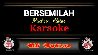 Download Karaoke -  BERSEMILAH  -  Muchsin Alatas MP3