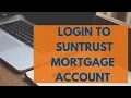 How to Login SunTrust Mortgage Account SunTrust Mortgage Login
