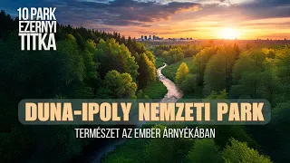 the secrets of the duna ipoly national park nature in the shadow of man
