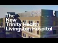 The future of health care is at the new Trinity Health Livingston