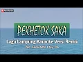 Download Lagu Pekhetok Saka | Karaoke Lirik | Lagu Lampung | Versi Remix | Cipt. Zainal Arfin | Key : Dm