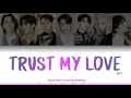 GOT7  'TRUST MY LOVE' [Color Coded Lyrics Eng/Rom/Han/가사]