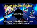 DJ TUNGGU AKU DI SURGA - REMIX TERBARU FULL BASS