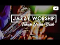 Download Lagu Lagu Rohani Kristen Terbaru - Jazzy Worship