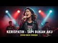 KERISPATIH - TAPI BUKAN AKU (COVER ROCK BY DARUNG_KA)