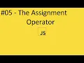 2020 Javascript Full Tutorial Part - The Assignment Operator