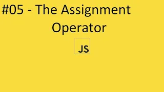2020 Javascript Full Tutorial Part - The Assignment Operator