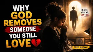 Why God Removes Someone You Still Love (This Can Be Painful)
