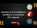 Working with ActiveRecord Serializers to customise API response