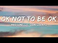 Marshmello & Demi Lovato - OK Not To Be OK (Lyrics)