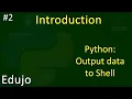 - Introduction to Python Output information to the Shell