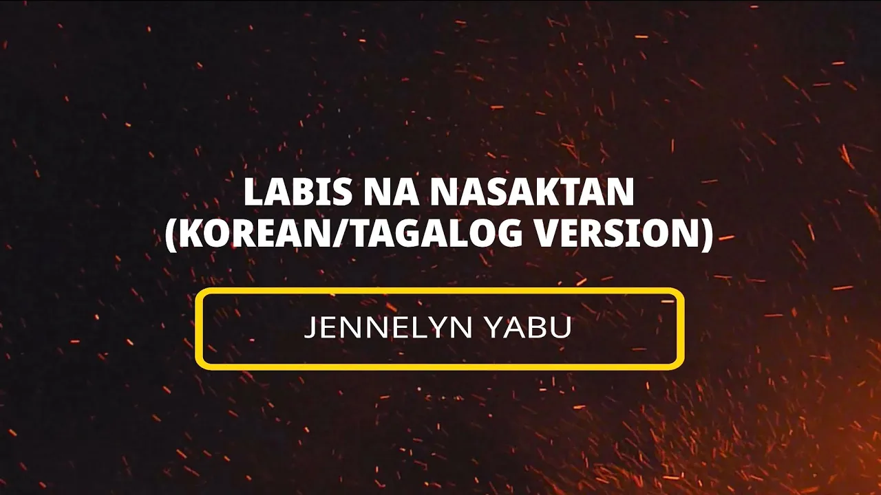 LABIS NA NASAKTAN (KOREAN/TAGALOG VERSION) | JENNELYN YABU
