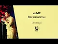 Lagu Jaz - Bersamamu (Lirik Lagu)