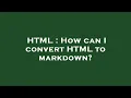 HTML How can I convert HTML to markdown