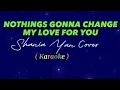 Download Lagu NOTHINGS GONNA CHANGE MY LOVE FOR YOU -SHANIA YAN Cover ( Karaoke )