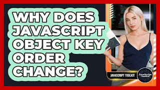 Why Does JavaScript Object Key Order Change - JavaScript Toolkit