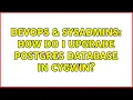 DevOps SysAdmins How do I upgrade Postgres database in Cygwin