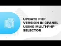 How to upgrade PHP version in cpanel using multi PHP selector