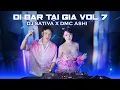 Lagu [ FULL SET ] ĐI BAR TẠI GIA VOL 7 | DJ SATIVA x DMC ASHI - VIETMIX HAY NHẤT 2025
