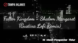 Download Fallen Kingdom - Shalom Margaret | Gustixa Lofi Remix | 10 menit Pengantar tidur MP3