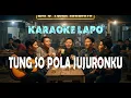 Lagu Karaoke Tung So Pola Jujuronku Versi Lapo