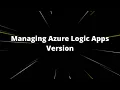 Azure Logic Apps Version management