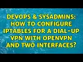 DevOps SysAdmins How to configure iptables for a dial-up VPN with OpenVPN and two interfaces