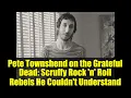 Pete Townshend on the Grateful Dead: Scruffy Rock 'n' Roll Rebels He Couldn't Understand