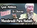 Download Lagu Gus Abbas Terbaru di Cilacap - Membredil Habaib MP3