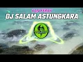 Download Lagu DJ SALAM ASTUNGKARA YAN FERRY VERSI SLOW REMIX ENAK !! MP3
