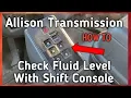 Allison Transmissions How To Check Fluid Level With Shift Console Instead Of Using The Dipstick