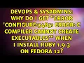 Why do I get Error configure 3485 error C compiler cannot create executables when I