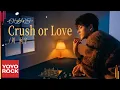 Lagu 周柯宇 Daniel Zhou《Crush or Love》Official Lyric Video