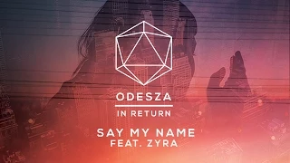 ODESZA - Say My Name (feat. Zyra) - Lyric Video